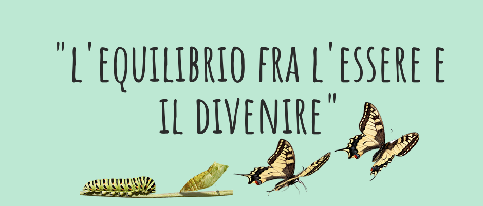 L’equilibrio fra l’essere e il divenire